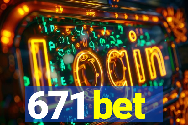 671 bet